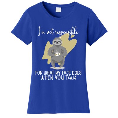 I'm Not Responsible For What My Face Does When You Talk Gift Women's T-Shirt