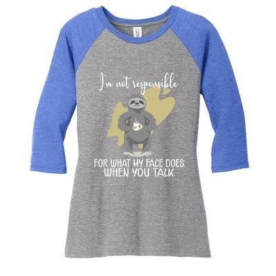 I'm Not Responsible For What My Face Does When You Talk Gift Women's Tri-Blend 3/4-Sleeve Raglan Shirt