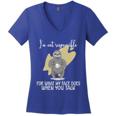 I'm Not Responsible For What My Face Does When You Talk Gift Women's V-Neck T-Shirt