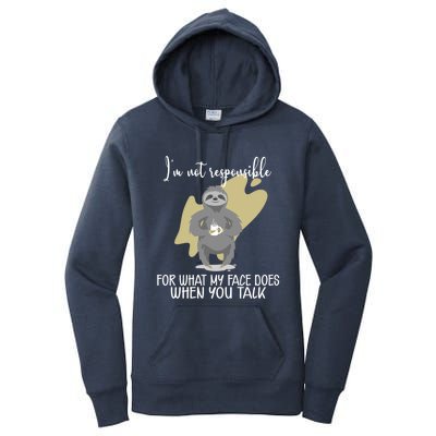 I'm Not Responsible For What My Face Does When You Talk Gift Women's Pullover Hoodie