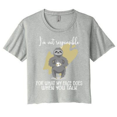 I'm Not Responsible For What My Face Does When You Talk Gift Women's Crop Top Tee