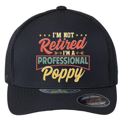 I'm Not Retired I'm A Professional Poppy Funny Fathers Day Flexfit Unipanel Trucker Cap