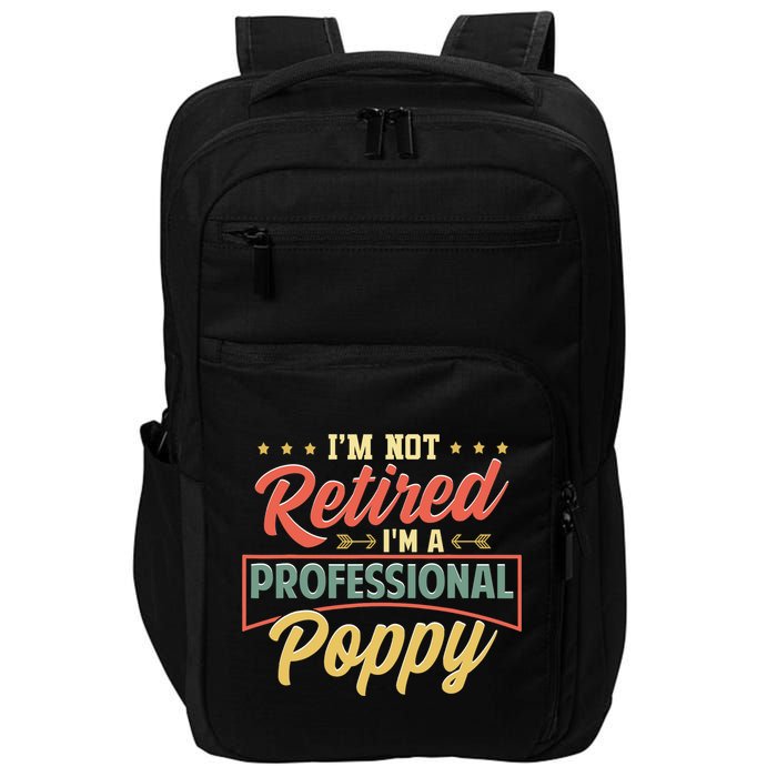 I'm Not Retired I'm A Professional Poppy Funny Fathers Day Impact Tech Backpack