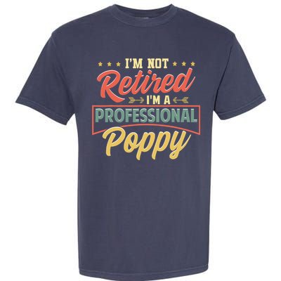 I'm Not Retired I'm A Professional Poppy Funny Fathers Day Garment-Dyed Heavyweight T-Shirt