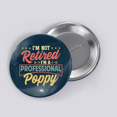 I'm Not Retired I'm A Professional Poppy Funny Fathers Day Button