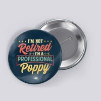 I'm Not Retired I'm A Professional Poppy Funny Fathers Day Button