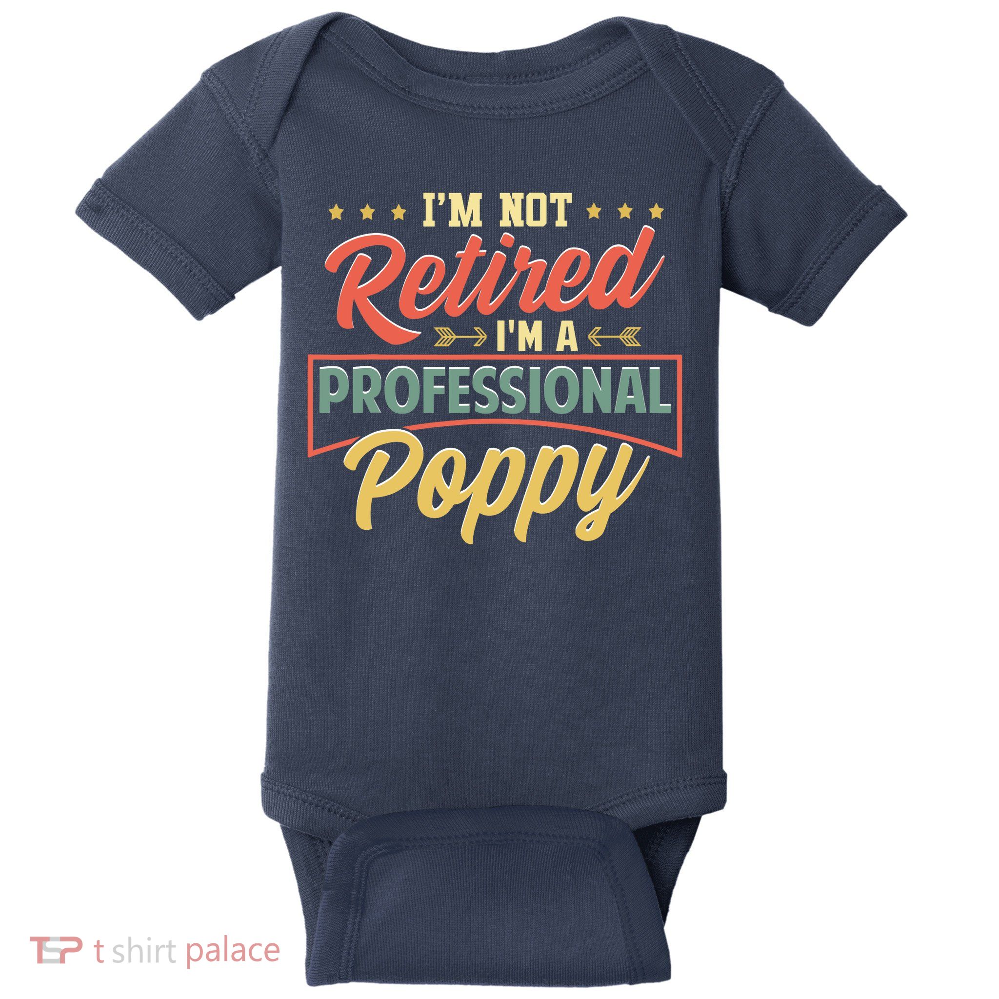 I'm Not Retired I'm A Professional Poppy Funny Fathers Day Baby Bodysuit