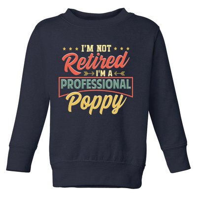 I'm Not Retired I'm A Professional Poppy Funny Fathers Day Toddler Sweatshirt