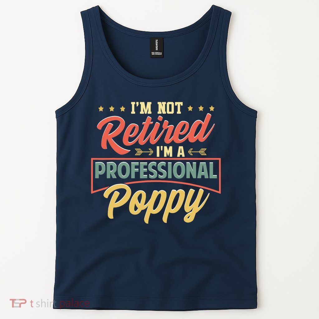 I'm Not Retired I'm A Professional Poppy Funny Fathers Day Tank Top