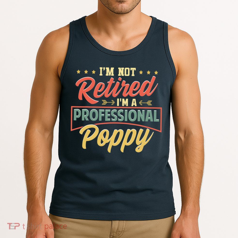I'm Not Retired I'm A Professional Poppy Funny Fathers Day Tank Top