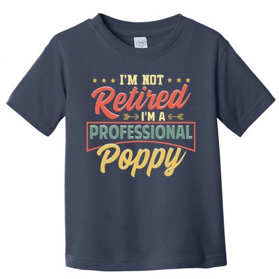 I'm Not Retired I'm A Professional Poppy Funny Fathers Day Toddler T-Shirt
