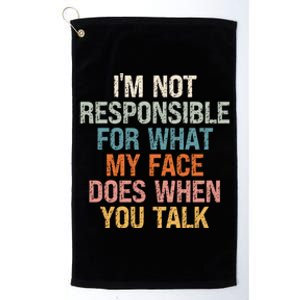 I'm Not Responsible For What My Face Does When You Talk Meaningful Gift Platinum Collection Golf Towel