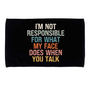 I'm Not Responsible For What My Face Does When You Talk Meaningful Gift Microfiber Hand Towel