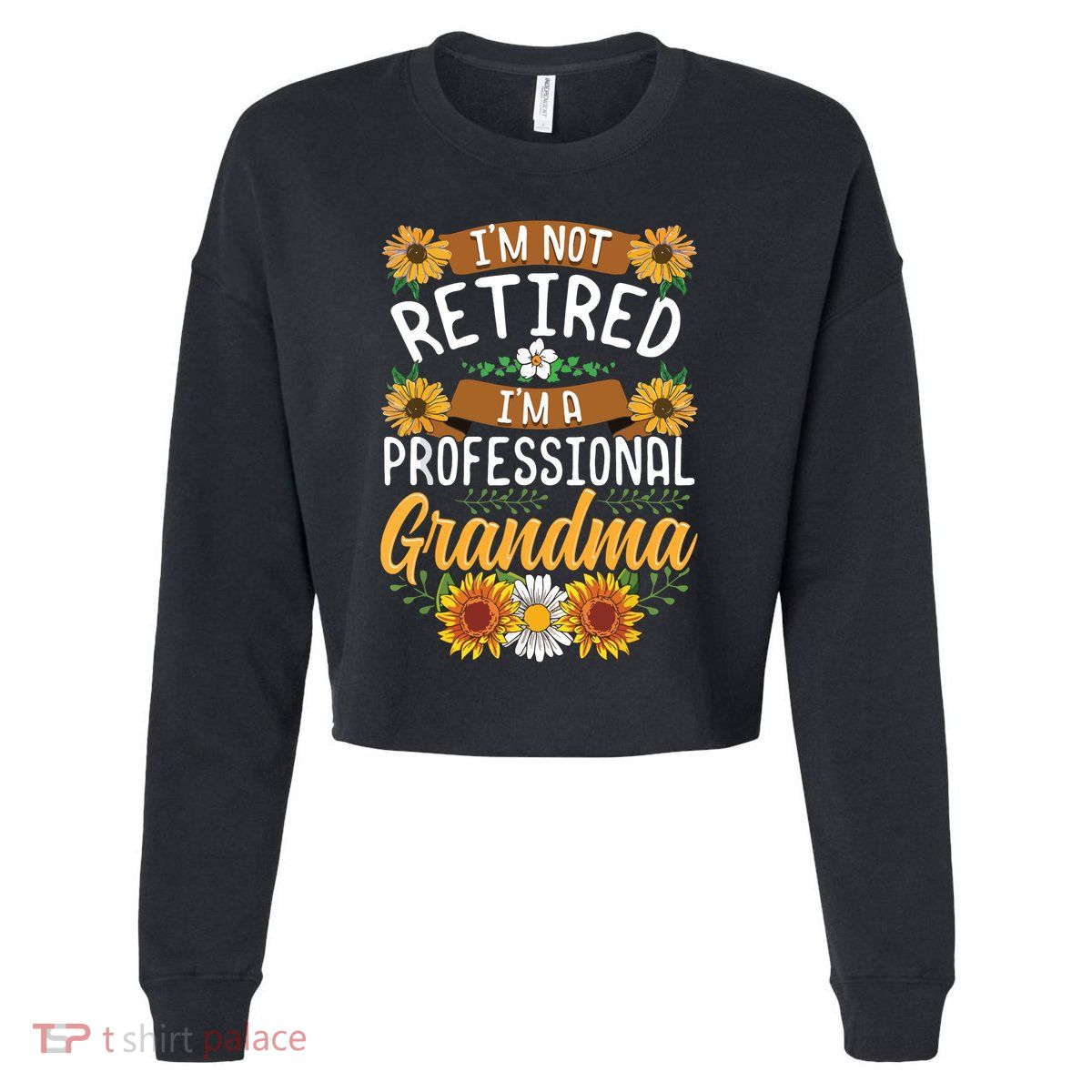 Im Not Retired Im A Professional Grandma Mothers Day Cropped Pullover Crew
