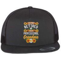 Im Not Retired Im A Professional Grandma Mothers Day Flat Bill Trucker Hat