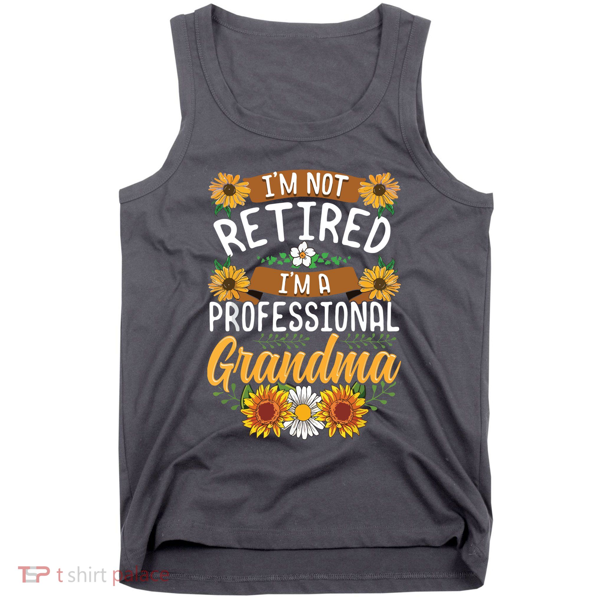 Im Not Retired Im A Professional Grandma Mothers Day Tank Top