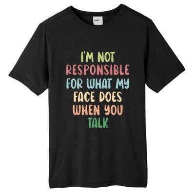 I'm Not Responsible For What My Face Does When You Talk Gift Tall Fusion ChromaSoft Performance T-Shirt