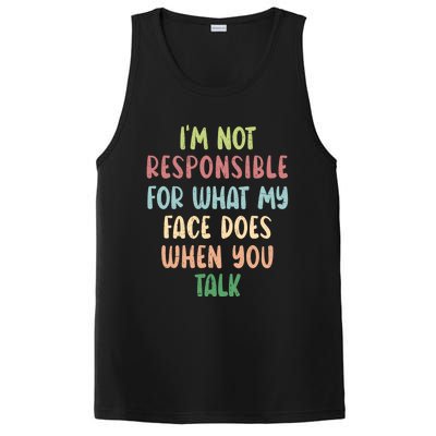 I'm Not Responsible For What My Face Does When You Talk Gift PosiCharge Competitor Tank