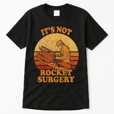 Its Not Rocket Surgery Retro Surgeon Rocket Scientist Tall T-Shirt