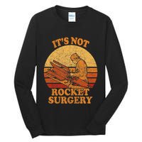Its Not Rocket Surgery Retro Surgeon Rocket Scientist Tall Long Sleeve T-Shirt