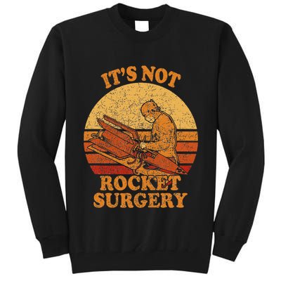 Its Not Rocket Surgery Retro Surgeon Rocket Scientist Tall Sweatshirt