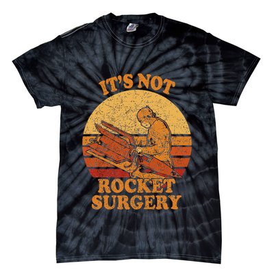 Its Not Rocket Surgery Retro Surgeon Rocket Scientist Tie-Dye T-Shirt