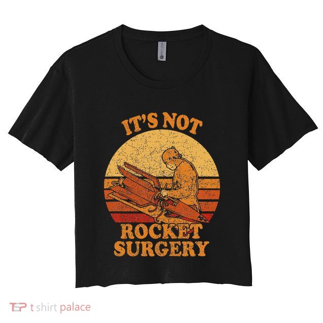 Its Not Rocket Surgery Retro Surgeon Rocket Scientist Crop Top