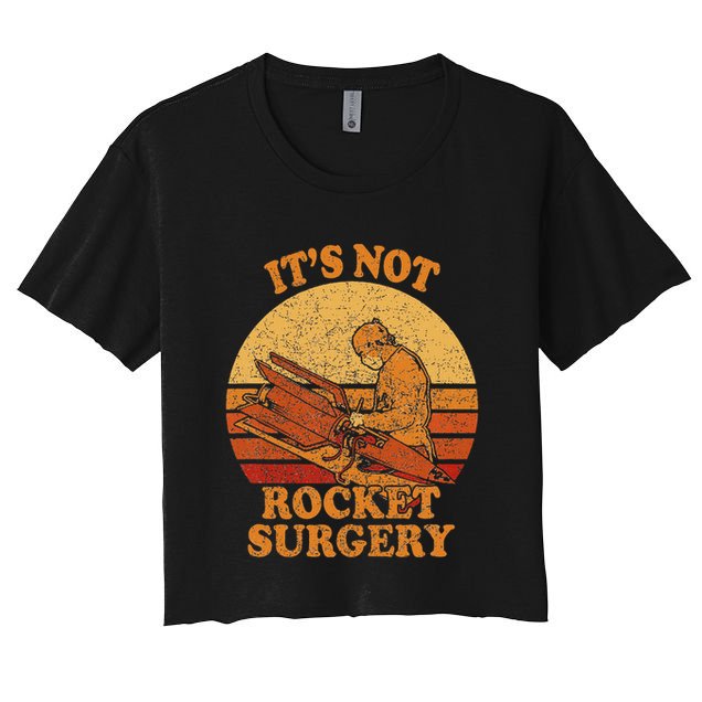 Its Not Rocket Surgery Retro Surgeon Rocket Scientist Crop Top