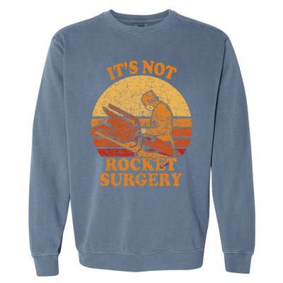 Its Not Rocket Surgery Retro Surgeon Rocket Scientist Garment-Dyed Sweatshirt