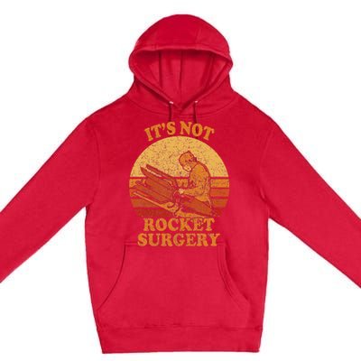 Its Not Rocket Surgery Retro Surgeon Rocket Scientist Premium Pullover Hoodie