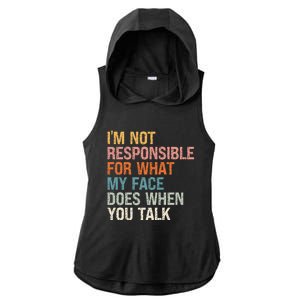 I'm Not Responsible For What My Face Does When You Talk Cool Gift Ladies PosiCharge Tri-Blend Wicking Draft Hoodie Tank