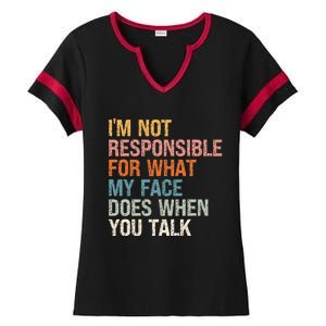 I'm Not Responsible For What My Face Does When You Talk Cool Gift Ladies Halftime Notch Neck Tee