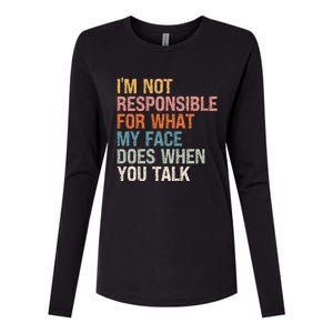 I'm Not Responsible For What My Face Does When You Talk Cool Gift Womens Cotton Relaxed Long Sleeve T-Shirt