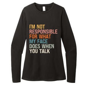 I'm Not Responsible For What My Face Does When You Talk Cool Gift Womens CVC Long Sleeve Shirt