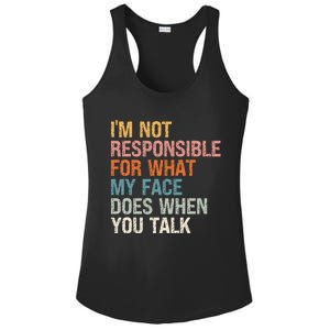 I'm Not Responsible For What My Face Does When You Talk Cool Gift Ladies PosiCharge Competitor Racerback Tank