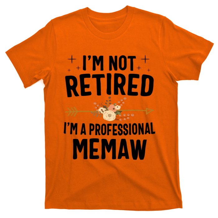 IM Not Retired IM A Professional Memaw Mothers Day T-Shirt