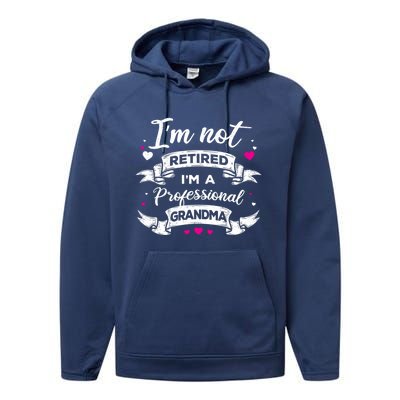 I'm Not Retired I Am A Professional Grandma Granny Family Gift Performance Fleece Hoodie