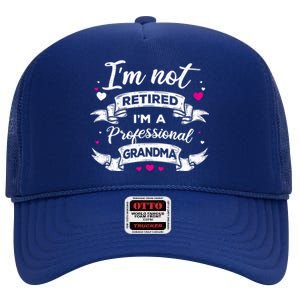 I'm Not Retired I Am A Professional Grandma Granny Family Gift High Crown Mesh Back Trucker Hat