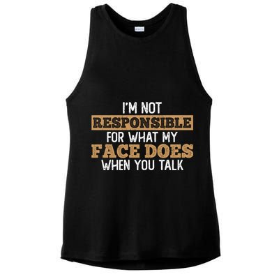 I'm Not Responsible For What My Face Does When You Talk Meaningful Gift Ladies PosiCharge Tri-Blend Wicking Tank