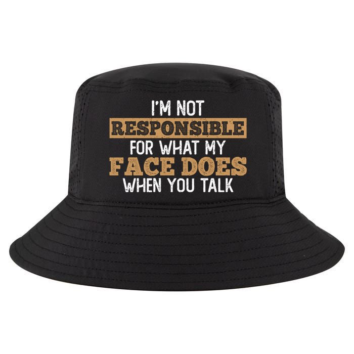 I'm Not Responsible For What My Face Does When You Talk Meaningful Gift Cool Comfort Performance Bucket Hat