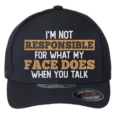 I'm Not Responsible For What My Face Does When You Talk Meaningful Gift Flexfit Unipanel Trucker Cap