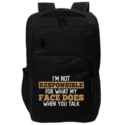 I'm Not Responsible For What My Face Does When You Talk Meaningful Gift Impact Tech Backpack