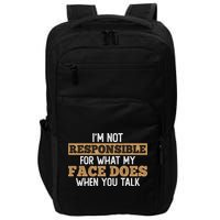 I'm Not Responsible For What My Face Does When You Talk Meaningful Gift Impact Tech Backpack
