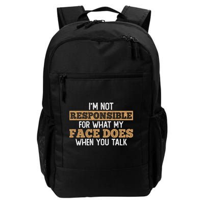 I'm Not Responsible For What My Face Does When You Talk Meaningful Gift Daily Commute Backpack