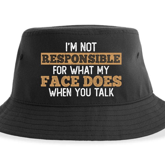 I'm Not Responsible For What My Face Does When You Talk Meaningful Gift Sustainable Bucket Hat