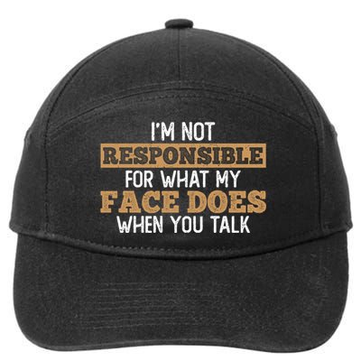 I'm Not Responsible For What My Face Does When You Talk Meaningful Gift 7-Panel Snapback Hat