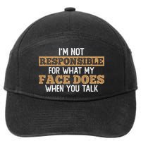 I'm Not Responsible For What My Face Does When You Talk Meaningful Gift 7-Panel Snapback Hat