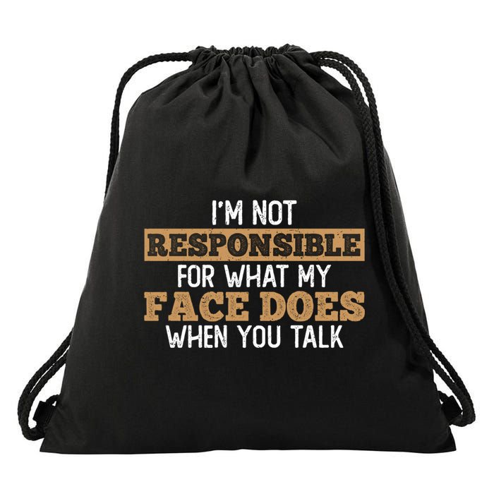 I'm Not Responsible For What My Face Does When You Talk Meaningful Gift Drawstring Bag