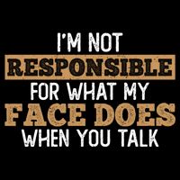 I'm Not Responsible For What My Face Does When You Talk Meaningful Gift Flat Bill Trucker Hat
