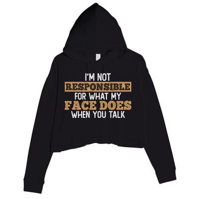 I'm Not Responsible For What My Face Does When You Talk Meaningful Gift Crop Fleece Hoodie